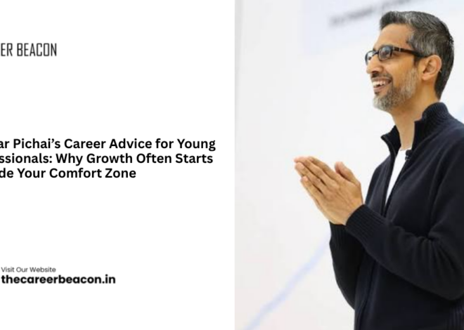 Sundar Pichai’s Career Advice for Young Professionals: Why Growth Often Starts Outside Your Comfort Zone