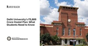 Delhi University’s ₹5,889 Crore Hostel Plan: What Students Need to Know