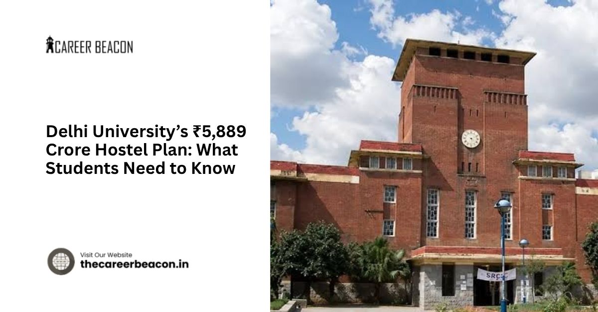 Delhi University’s ₹5,889 Crore Hostel Plan: What Students Need to Know