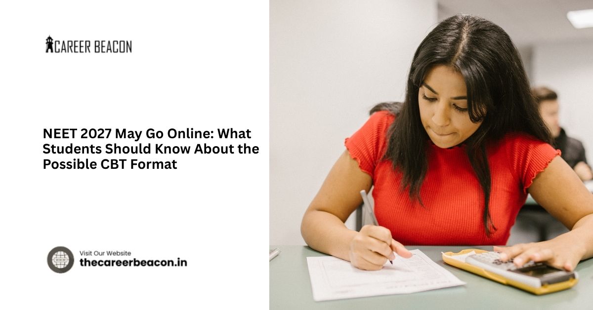 NEET 2027 May Go Online: What Students Should Know About the Possible CBT Format