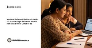 National Scholarship Portal 2026-27: Scholarships Students Should Not Miss Before October 31