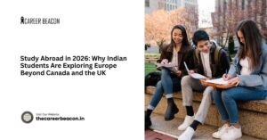 Study Abroad in 2026: Why Indian Students Are Exploring Europe Beyond Canada and the UK