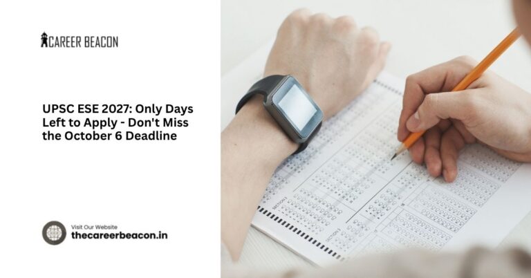 UPSC ESE 2027: Only Days Left to Apply – Don’t Miss the October 6 Deadline